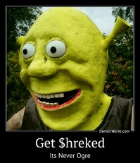 Get $hreked Its Never Ogre