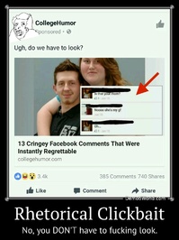 Rhetorical Clickbait No, you DON'T have to fucking look.